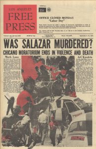 Headline from the original Los Angeles Free Press following the August 28, 1970 Chicano Moratorium against the Vietnam War, compliments Steven M. Finger, Publisher, L.A. Free Press